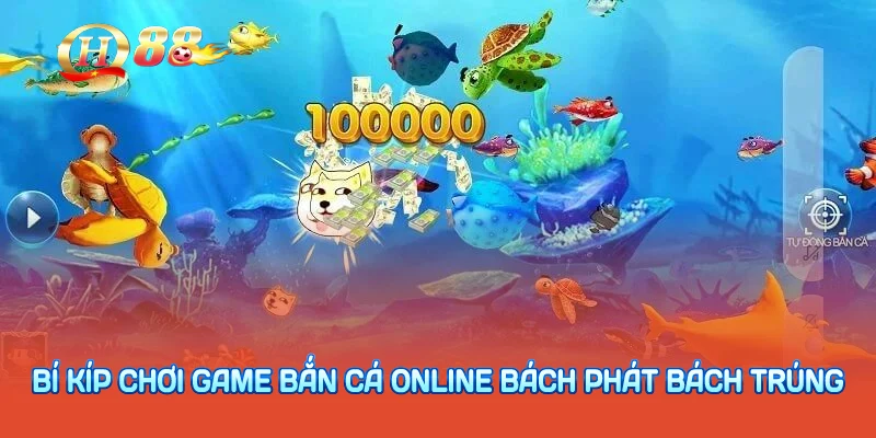 Bí kíp chơi game bắn cá online bách phát bách trúng