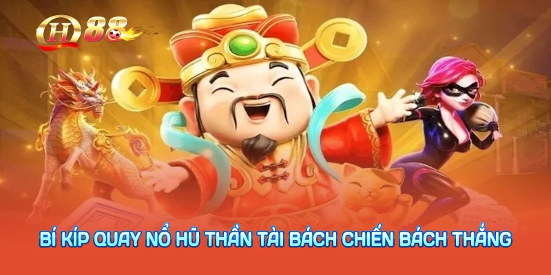 Bí kíp quay nổ hũ thần tài bách chiến bách thắng