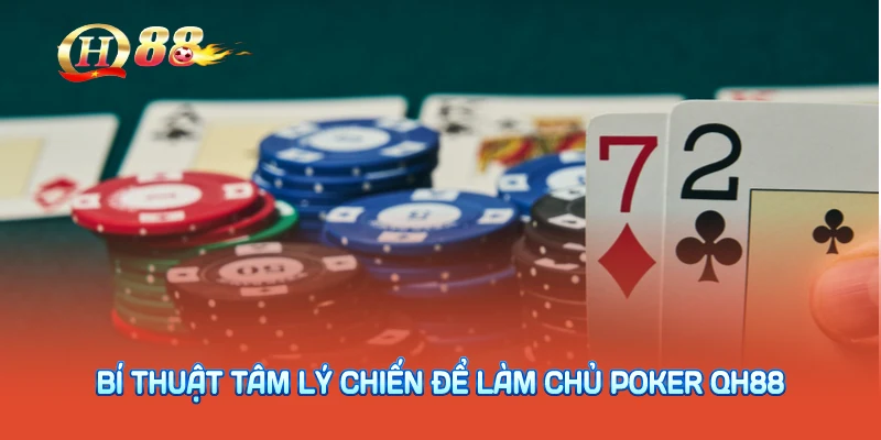 Bí thuật tâm lý chiến để làm chủ poker QH88