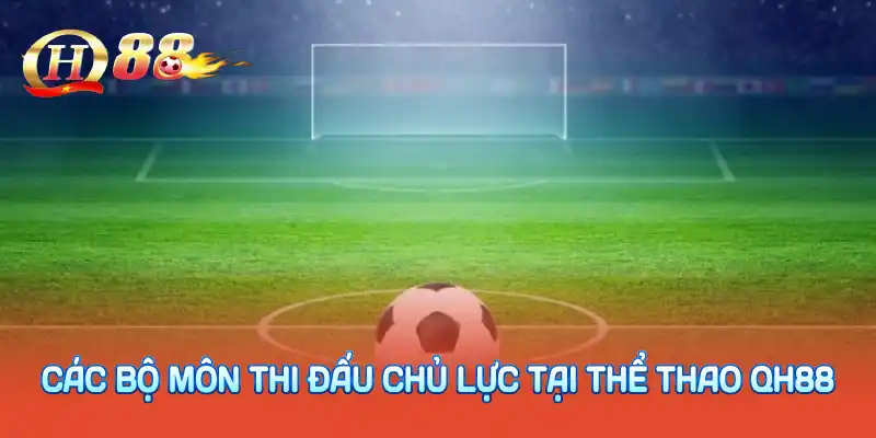 Các bộ môn thi đấu chủ lực tại thể thao QH88