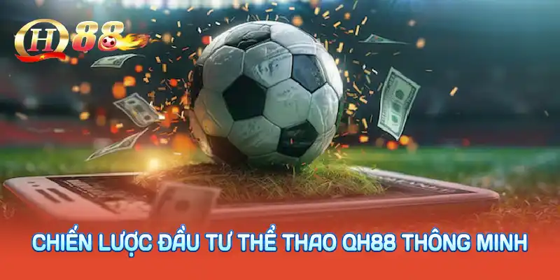 Chiến lược đầu tư thể thao QH88 thông minh