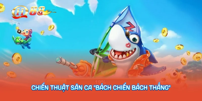 Chiến thuật săn cá "bách chiến bách thắng"