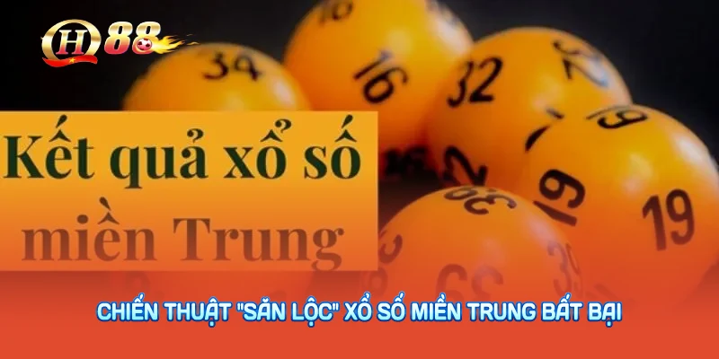 Chiến thuật "săn lộc" xổ số miền trung bất bại