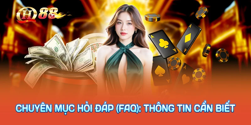 CHUYÊN MỤC HỎI ĐÁP (FAQ): THÔNG TIN CẦN BIẾT