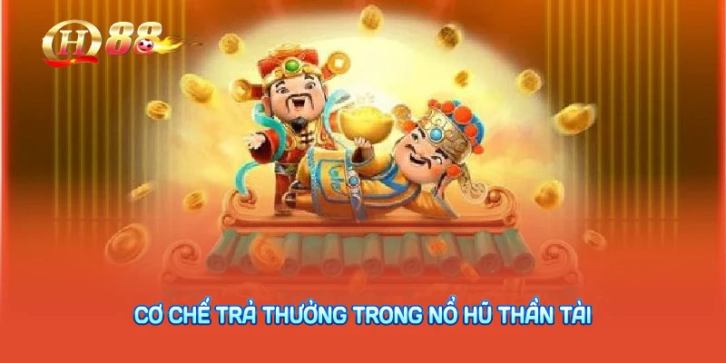 Cơ chế trả thưởng trong nổ hũ thần tài