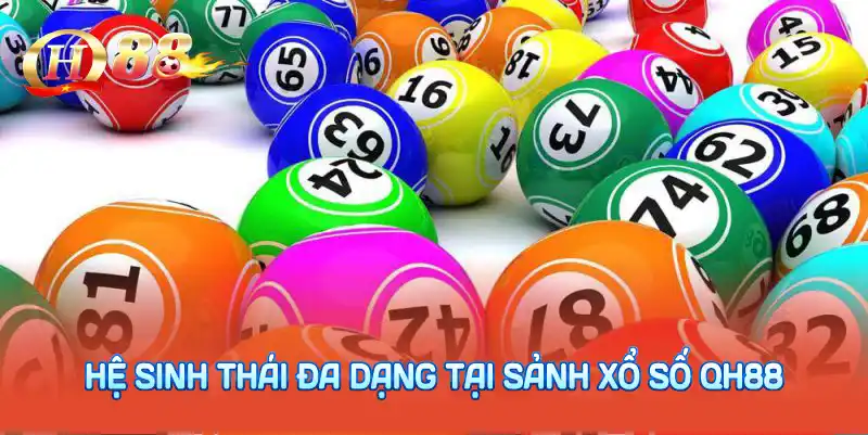 Hệ sinh thái đa dạng tại sảnh xổ số QH88