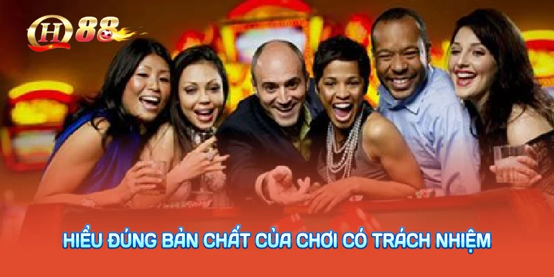 Hiểu Đúng Bản Chất Của Chơi Có Trách Nhiệm