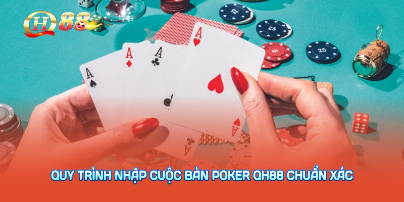 Quy trình nhập cuộc bàn poker QH88 chuẩn xác