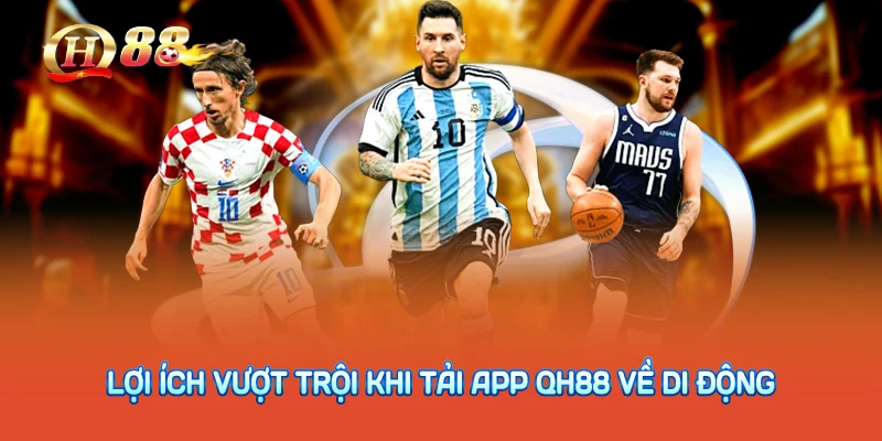 Lợi ích vượt trội khi tải app QH88 về di động