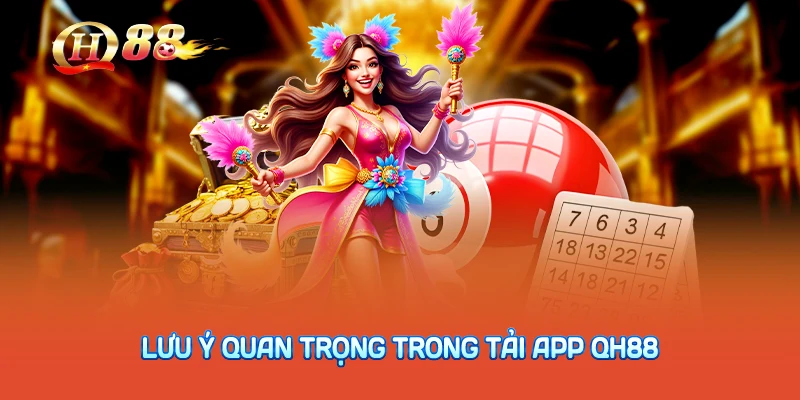 Lưu ý quan trọng trong tải app QH88