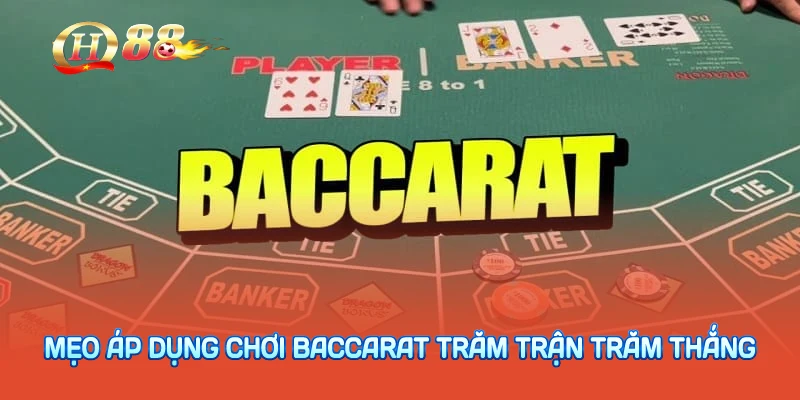 Mẹo áp dụng cách chơi baccarat để trăm trận trăm thắng