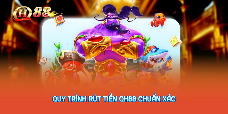 Quy trình rút tiền QH88 chuẩn xác