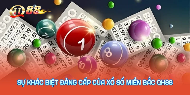 Sự khác biệt đẳng cấp của xổ số miền bắc QH88