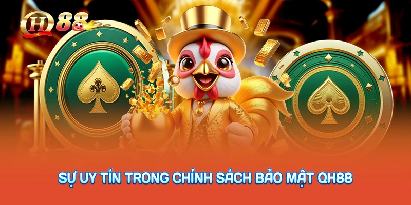 Sự uy tín trong chính sách bảo mật QH88
