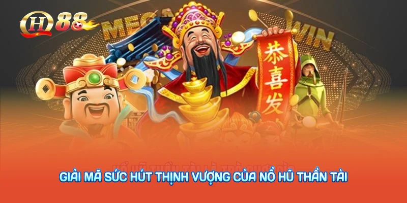 Giải mã sức hút thịnh vượng của nổ hũ thần tài