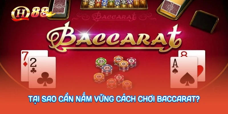 Tại sao cần nắm vững cách chơi baccarat trước khi xuống tiền?