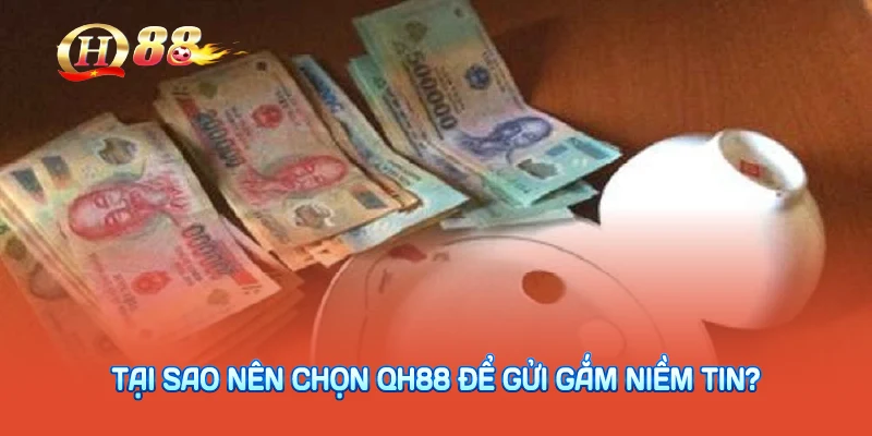 Tại Sao Nên Chọn QH88 Để Gửi Gắm Niềm Tin?