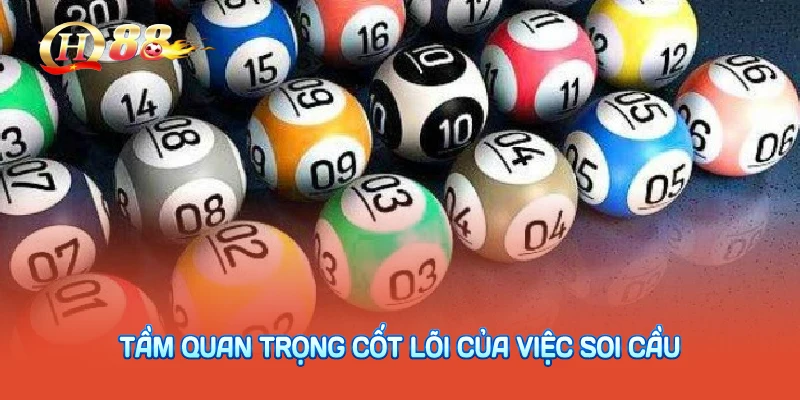 Tầm Quan Trọng Cốt Lõi Của Việc Soi Cầu