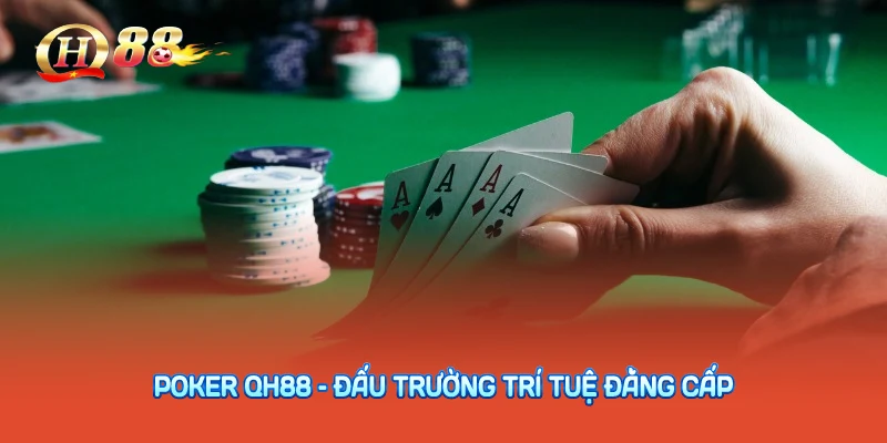 Poker QH88 – Đấu Trường Trí Tuệ Đẳng Cấp