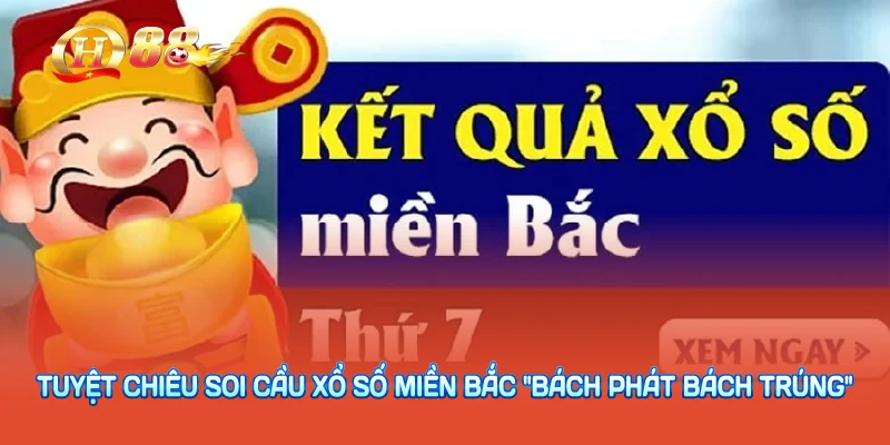 Tuyệt chiêu soi cầu xổ số miền bắc "bách phát bách trúng"